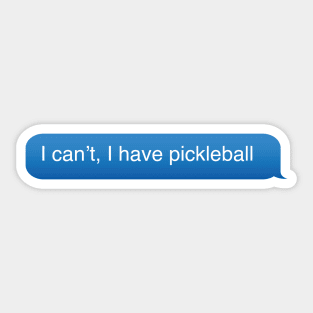 I can't, I have pickleball Sticker